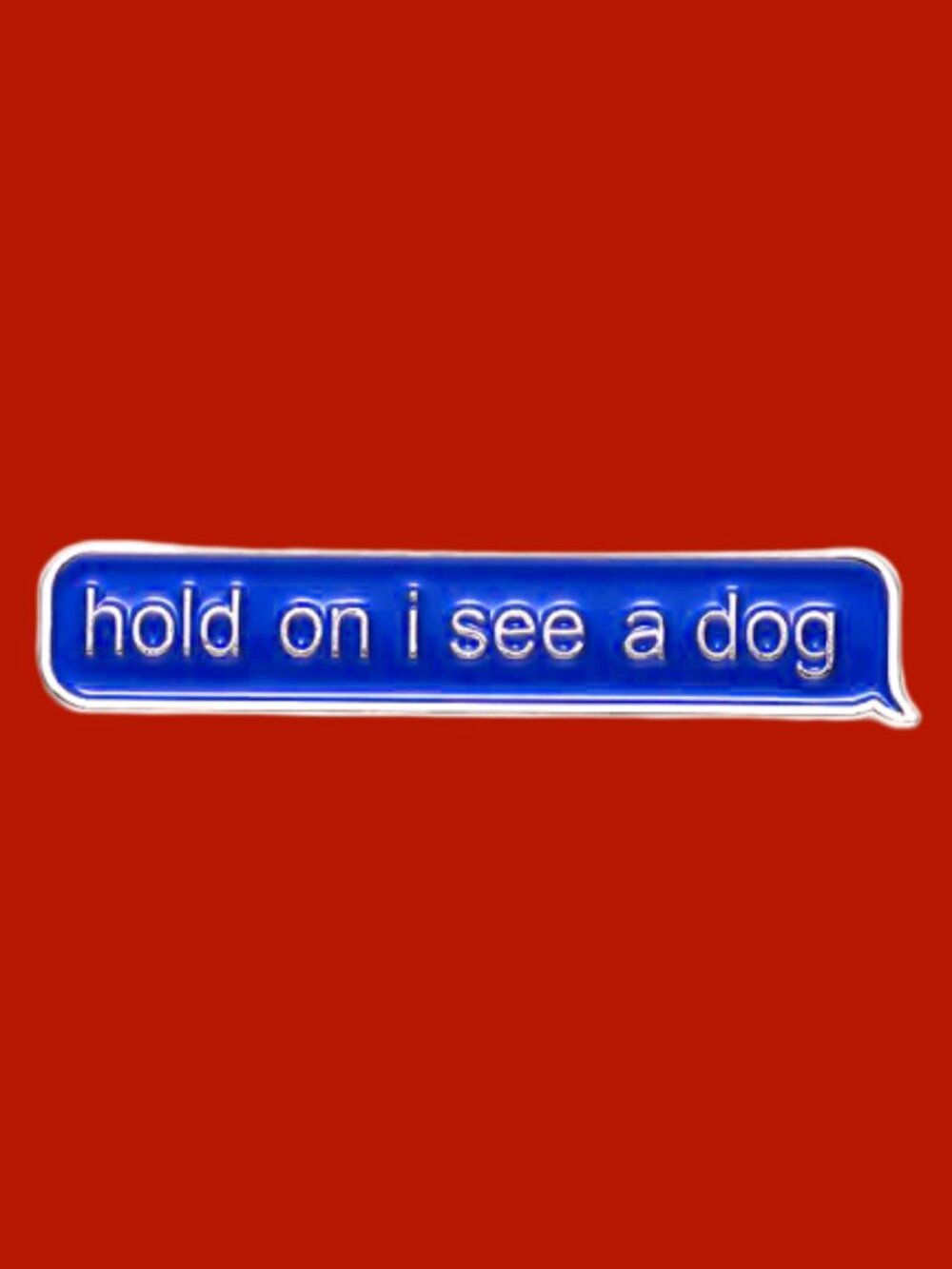 "HOLD ON I SEE A DOG" OIL DRIPPED ENAMEL PIN LAPEL PIN BROOCH NWT - Picture 5 of 9